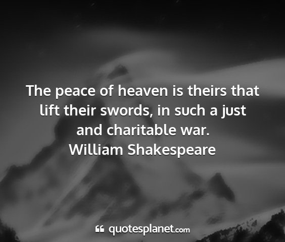 William shakespeare - the peace of heaven is theirs that lift their...
