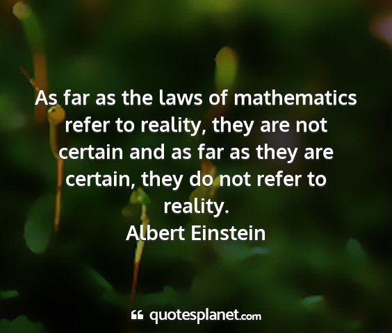 Albert einstein - as far as the laws of mathematics refer to...