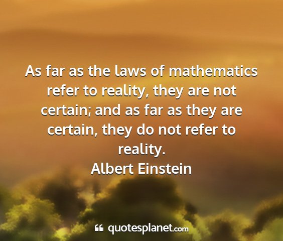 Albert einstein - as far as the laws of mathematics refer to...