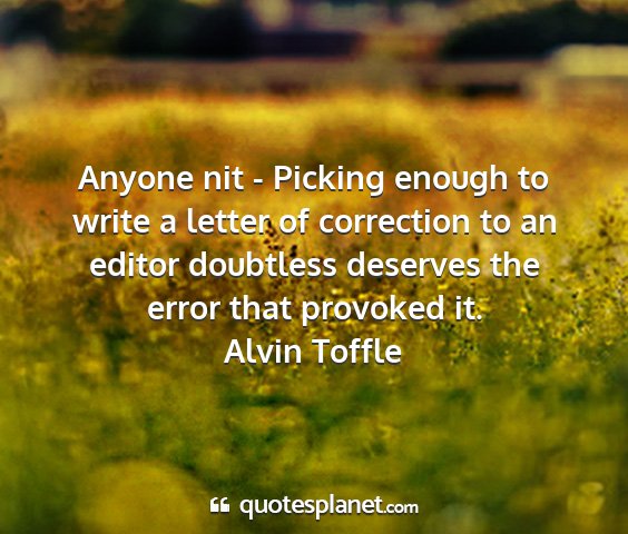 Alvin toffle - anyone nit - picking enough to write a letter of...