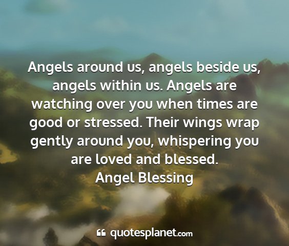 Angel blessing - angels around us, angels beside us, angels within...