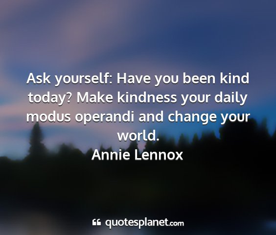 Annie lennox - ask yourself: have you been kind today? make...