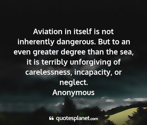Anonymous - aviation in itself is not inherently dangerous....