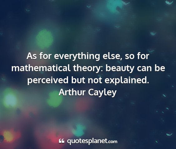 Arthur cayley - as for everything else, so for mathematical...