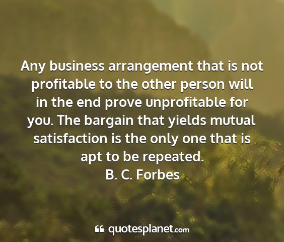 B. c. forbes - any business arrangement that is not profitable...