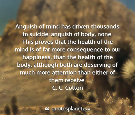C. c. colton - anguish of mind has driven thousands to suicide;...