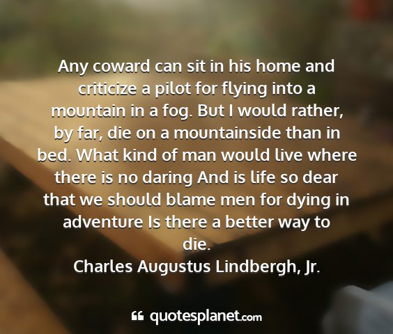 Charles augustus lindbergh, jr. - any coward can sit in his home and criticize a...