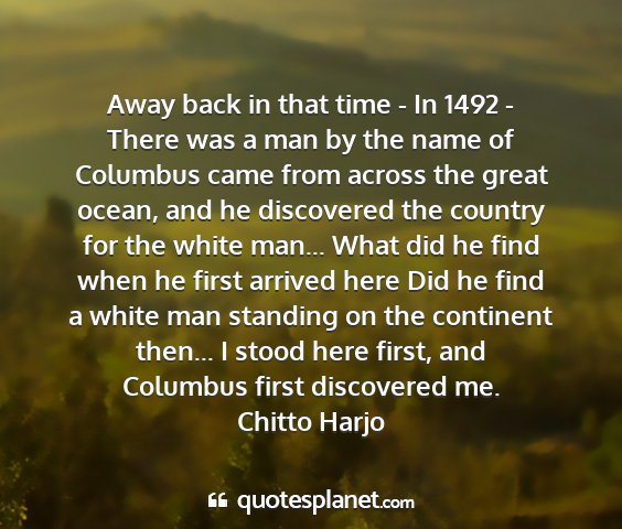 Chitto harjo - away back in that time - in 1492 - there was a...