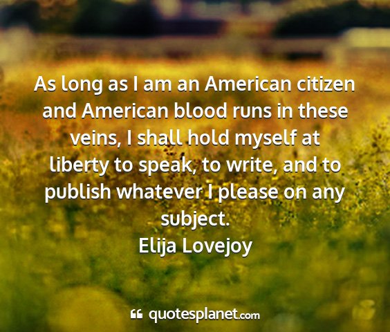 Elija lovejoy - as long as i am an american citizen and american...