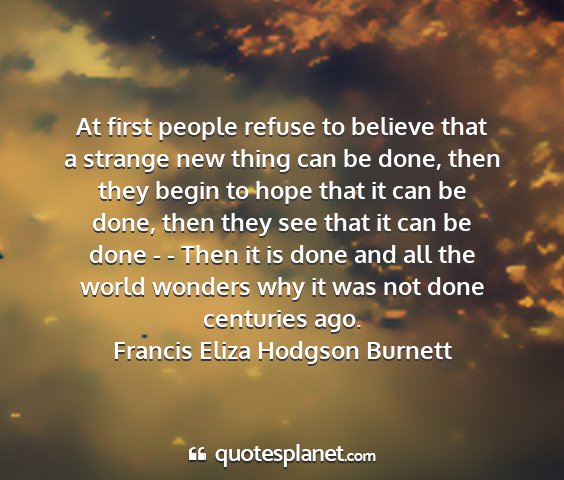 Francis eliza hodgson burnett - at first people refuse to believe that a strange...