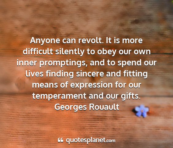 Georges rouault - anyone can revolt. it is more difficult silently...