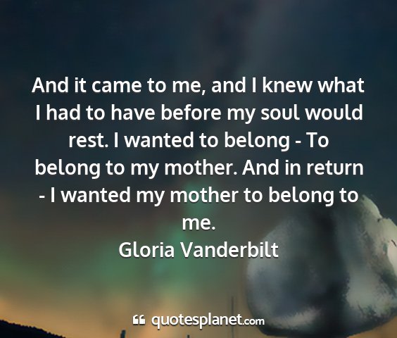 Gloria vanderbilt - and it came to me, and i knew what i had to have...
