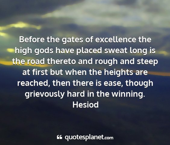 Hesiod - before the gates of excellence the high gods have...