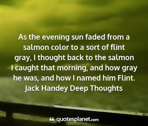 Jack handey deep thoughts - as the evening sun faded from a salmon color to a...