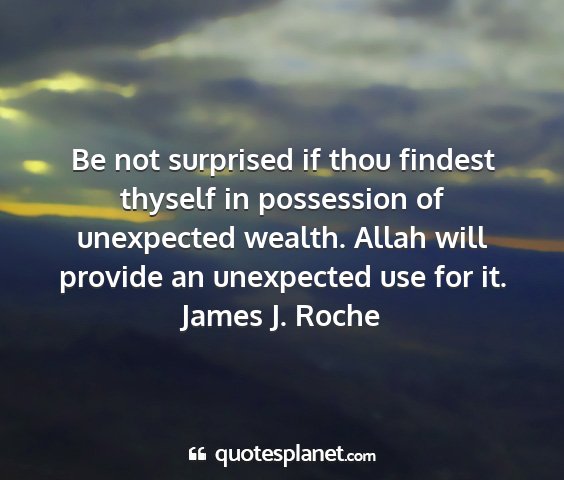 James j. roche - be not surprised if thou findest thyself in...