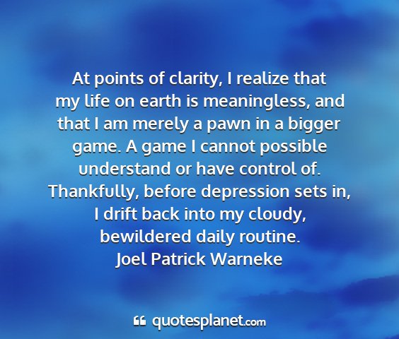 Joel patrick warneke - at points of clarity, i realize that my life on...
