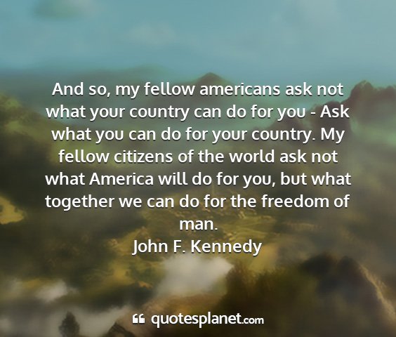 John f. kennedy - and so, my fellow americans ask not what your...