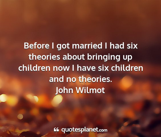 John wilmot - before i got married i had six theories about...