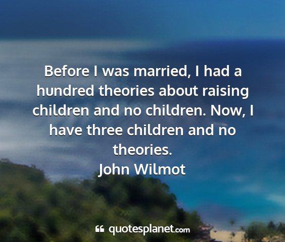 John wilmot - before i was married, i had a hundred theories...