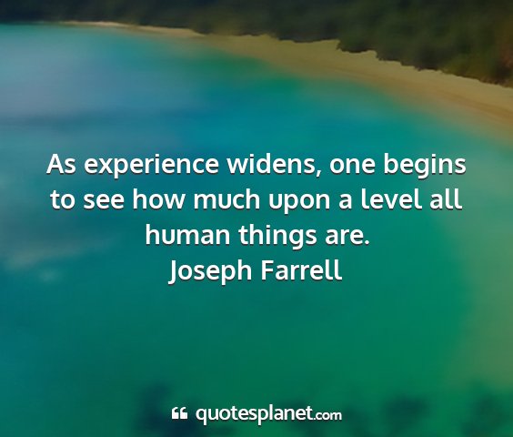 Joseph farrell - as experience widens, one begins to see how much...