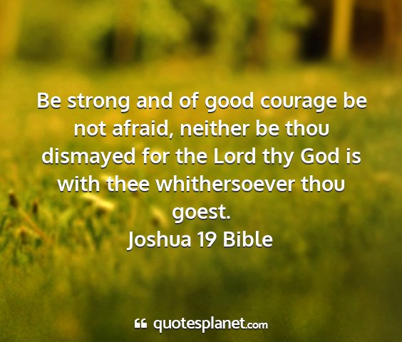 Joshua 19 bible - be strong and of good courage be not afraid,...