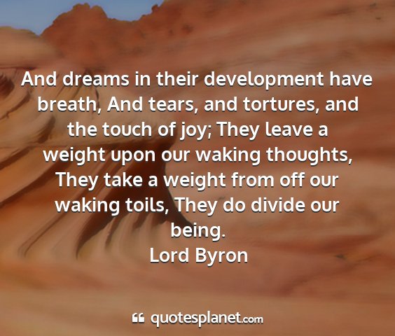 Lord byron - and dreams in their development have breath, and...
