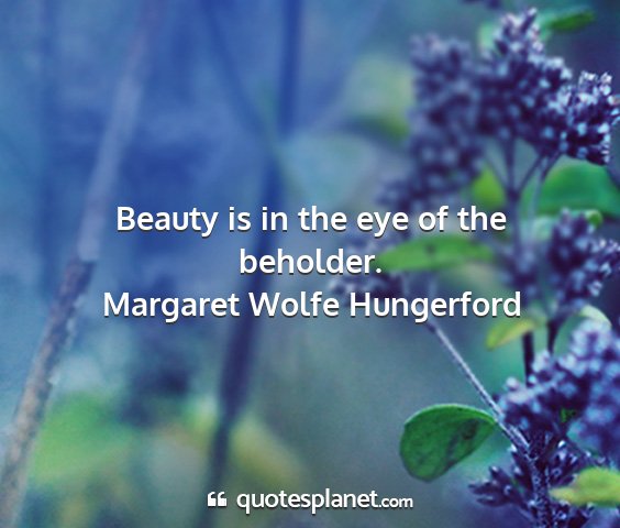 Margaret wolfe hungerford - beauty is in the eye of the beholder....