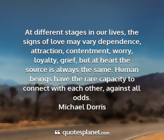 Michael dorris - at different stages in our lives, the signs of...
