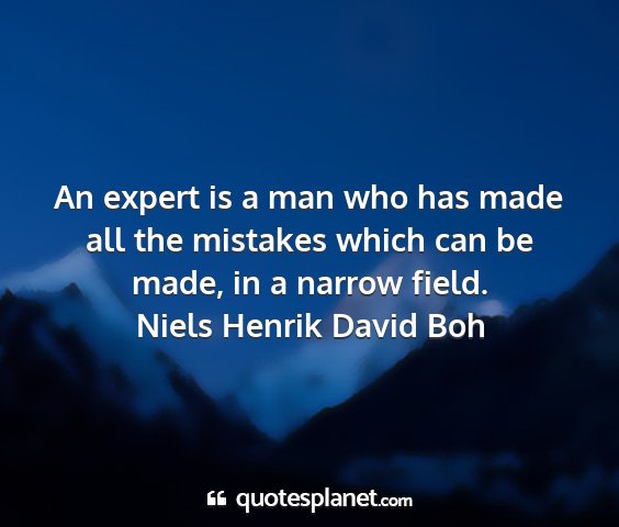 Niels henrik david boh - an expert is a man who has made all the mistakes...