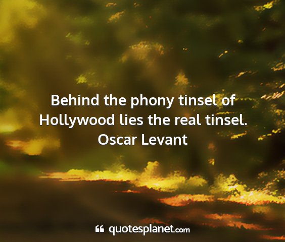 Oscar levant - behind the phony tinsel of hollywood lies the...