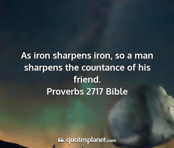 Proverbs 2717 bible - as iron sharpens iron, so a man sharpens the...