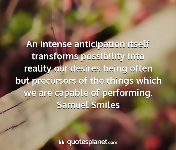 Samuel smiles - an intense anticipation itself transforms...