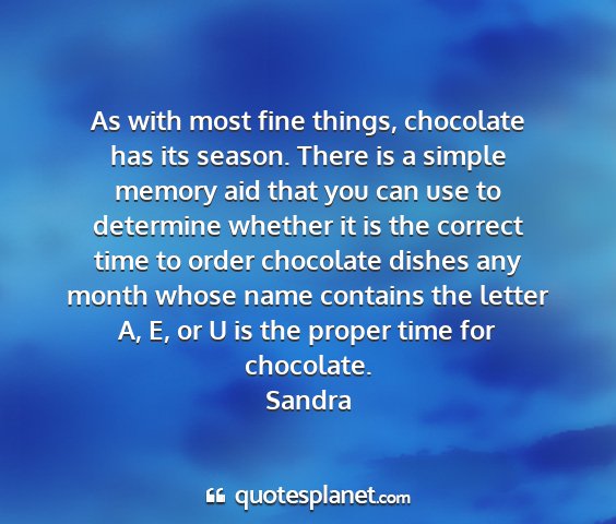 Sandra - as with most fine things, chocolate has its...