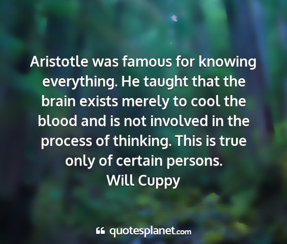 Will cuppy - aristotle was famous for knowing everything. he...