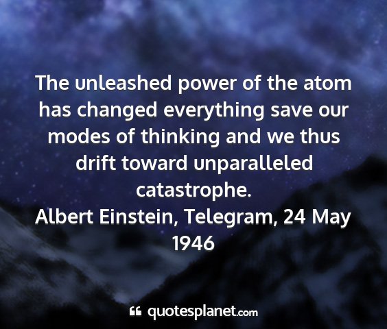 Albert einstein, telegram, 24 may 1946 - the unleashed power of the atom has changed...