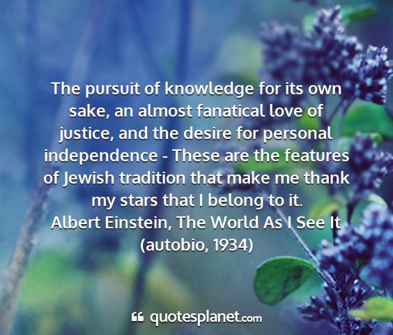 Albert einstein, the world as i see it (autobio, 1934) - the pursuit of knowledge for its own sake, an...