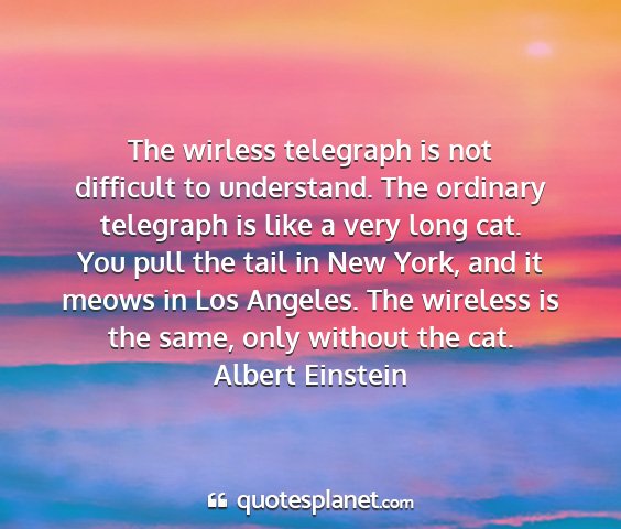 Albert einstein - the wirless telegraph is not difficult to...