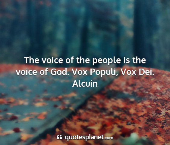 Alcuin - the voice of the people is the voice of god. vox...