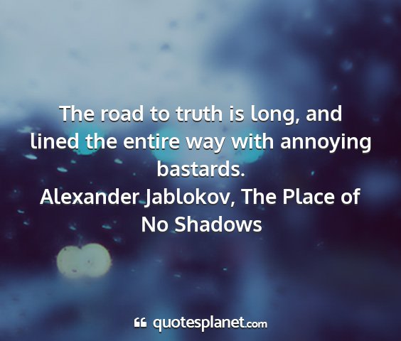 Alexander jablokov, the place of no shadows - the road to truth is long, and lined the entire...