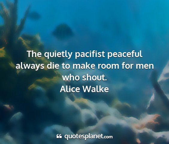 Alice walke - the quietly pacifist peaceful always die to make...