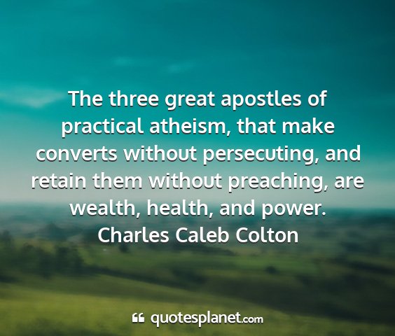 Charles caleb colton - the three great apostles of practical atheism,...