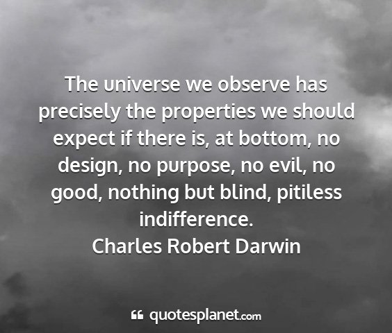 Charles robert darwin - the universe we observe has precisely the...