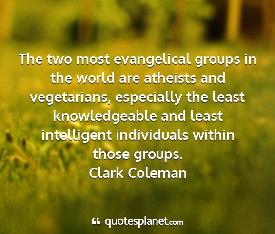 Clark coleman - the two most evangelical groups in the world are...