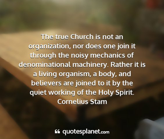 Cornelius stam - the true church is not an organization, nor does...