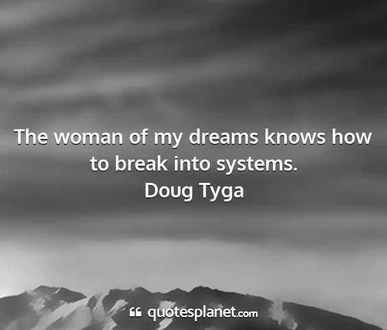 Doug tyga - the woman of my dreams knows how to break into...