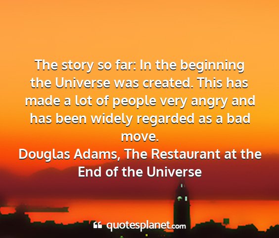 Douglas adams, the restaurant at the end of the universe - the story so far: in the beginning the universe...
