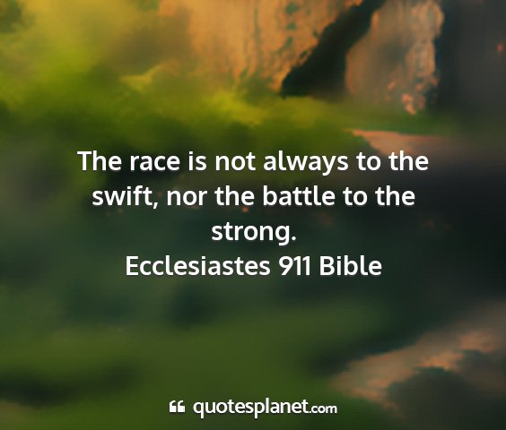 Ecclesiastes 911 bible - the race is not always to the swift, nor the...