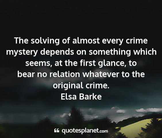 Elsa barke - the solving of almost every crime mystery depends...