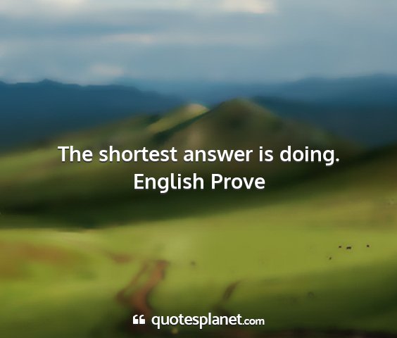 English prove - the shortest answer is doing....