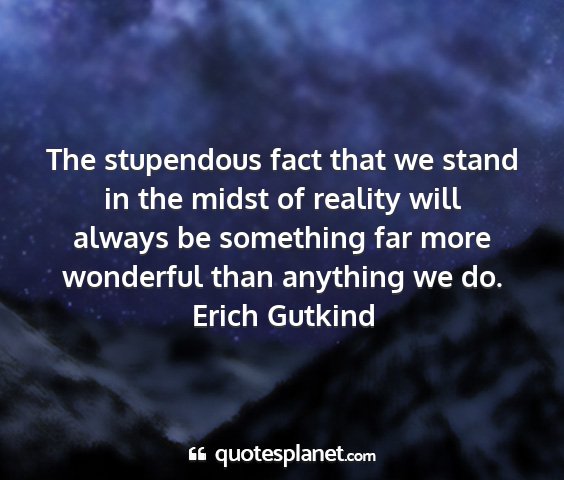 Erich gutkind - the stupendous fact that we stand in the midst of...